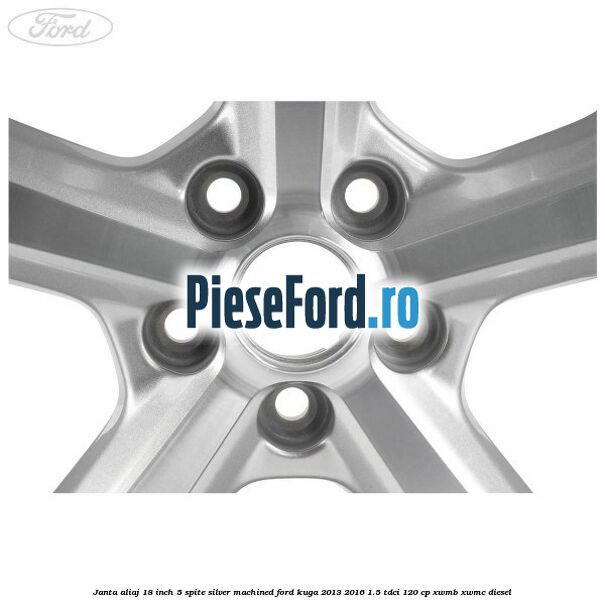 Janta aliaj 18 inch, 5 spite silver machined Ford Kuga 2013-2016 1.5 TDCi 120 cp XWMB, XWMC diesel
