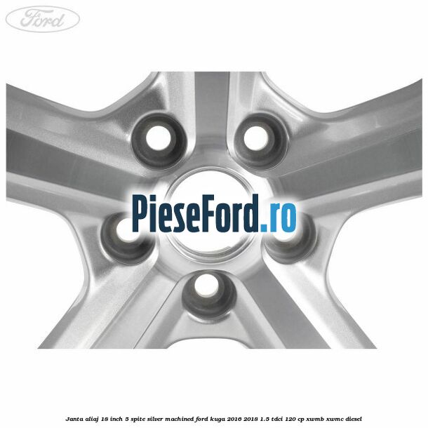 Janta aliaj 18 inch, 5 spite silver machined Ford Kuga 2016-2018 1.5 TDCi 120 cp XWMB, XWMC diesel