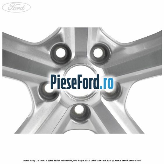 Janta aliaj 18 inch, 5 spite silver machined Ford Kuga 2016-2018 2.0 TDCi 120 cp Janta aliaj 18 inch, 5 spite silver machined Ford Kuga 2016-2018 2.0 TDCi 120 cp XRMA, XRMB, XRMC diesel