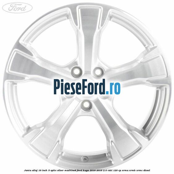 Janta aliaj 18 inch, 5 spite silver machined Ford Kuga 2016-2018 2.0 TDCi 120 cp Janta aliaj 18 inch, 5 spite silver machined Ford Kuga 2016-2018 2.0 TDCi 120 cp XRMA, XRMB, XRMC diesel