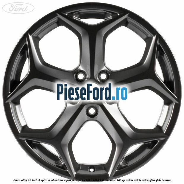 Janta aliaj 18 inch, 5 spite ST aluminiu vopsit Ford Focus 2011-2014 1.0 EcoBoost 100 cp M2DA, M2DB, M2DC, SFDA, SFDB benzina