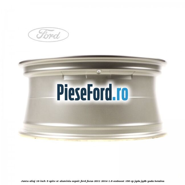 Janta aliaj 18 inch, 5 spite ST aluminiu vopsit Ford Focus 2011-2014 1.6 EcoBoost 150 cp JQDA, JQDB, YUDA benzina