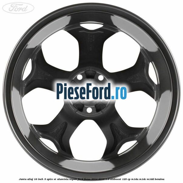 Janta aliaj 18 inch, 5 spite ST aluminiu vopsit Ford Focus 2014-2018 1.0 EcoBoost 125 cp M1DA, M1DC, M1DD benzina