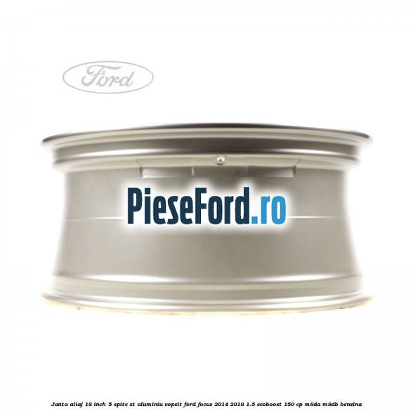 Janta aliaj 18 inch, 5 spite ST aluminiu vopsit Ford Focus 2014-2018 1.5 EcoBoost 150 cp Janta aliaj 18 inch, 5 spite ST aluminiu vopsit Ford Focus 2014-2018 1.5 EcoBoost 150 cp M8DA, M8DB benzina