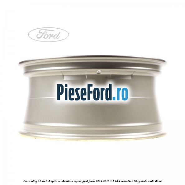 Janta aliaj 18 inch, 5 spite ST aluminiu vopsit Ford Focus 2014-2018 1.5 TDCi ECOnetic 105 cp AEDA, XXDB diesel
