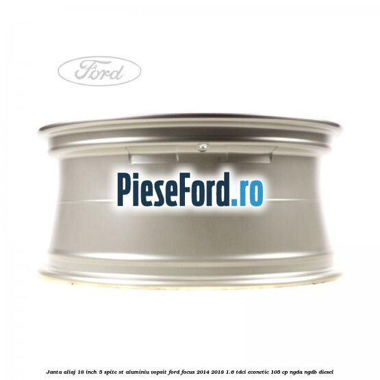 Janta aliaj 18 inch, 5 spite ST aluminiu vopsit Ford Focus 2014-2018 1.6 TDCi ECOnetic 105 cp Janta aliaj 18 inch, 5 spite ST aluminiu vopsit Ford Focus 2014-2018 1.6 TDCi ECOnetic 105 cp NGDA, NGDB diesel