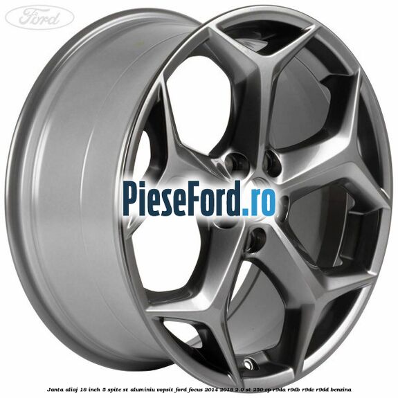 Janta aliaj 18 inch, 5 spite ST aluminiu vopsit Ford Focus 2014-2018 2.0 ST 250 cp R9DA, R9DB, R9DC, R9DD benzina