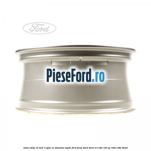 Janta aliaj 18 inch, 5 spite ST aluminiu vopsit Ford Focus 2014-2018 2.0 TDCi 150 cp T7DA, T7DB diesel