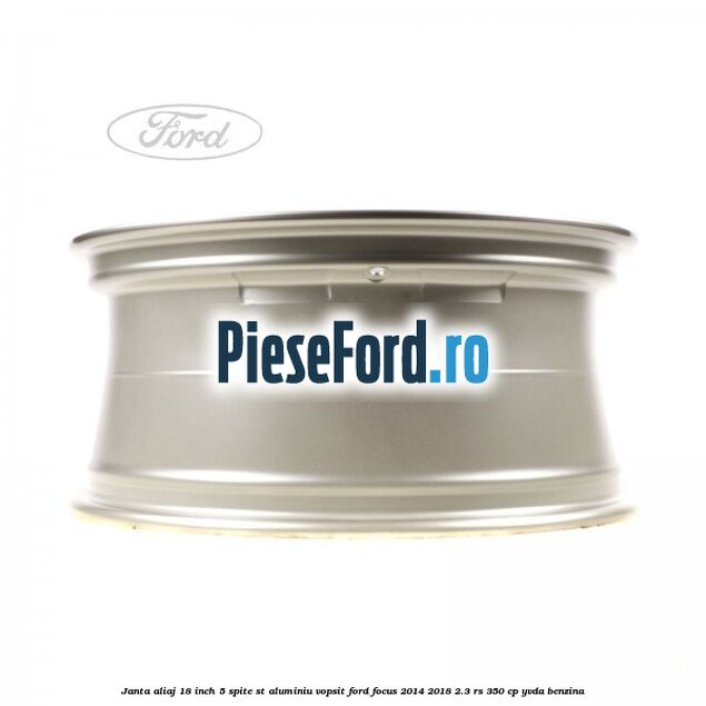 Janta aliaj 18 inch, 5 spite ST aluminiu vopsit Ford Focus 2014-2018 2.3 RS 350 cp YVDA benzina