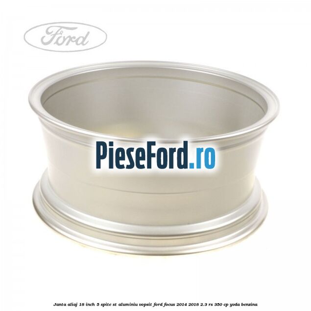 Janta aliaj 18 inch, 5 spite ST aluminiu vopsit Ford Focus 2014-2018 2.3 RS 350 cp YVDA benzina