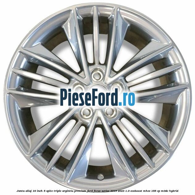 Janta aliaj 18 inch, 5 spite triple argintiu premium Ford Focus Active 2019-2023 1.0 EcoBoost mHEV 155 cp M0DC Hybrid