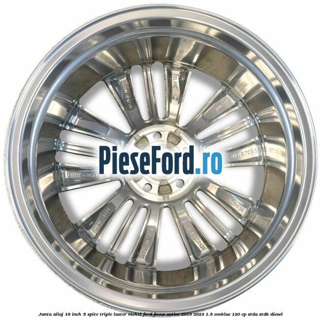 Janta aliaj 18 inch, 5 spite triple luster nichel Ford Focus Active 2019-2023 1.5 EcoBlue 120 cp ZTDA, ZTDB diesel