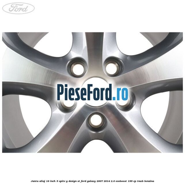 Janta aliaj 18 inch, 5 spite, Y design ST Ford Galaxy 2007-2014 2.0 EcoBoost 199 cp TNWB benzina