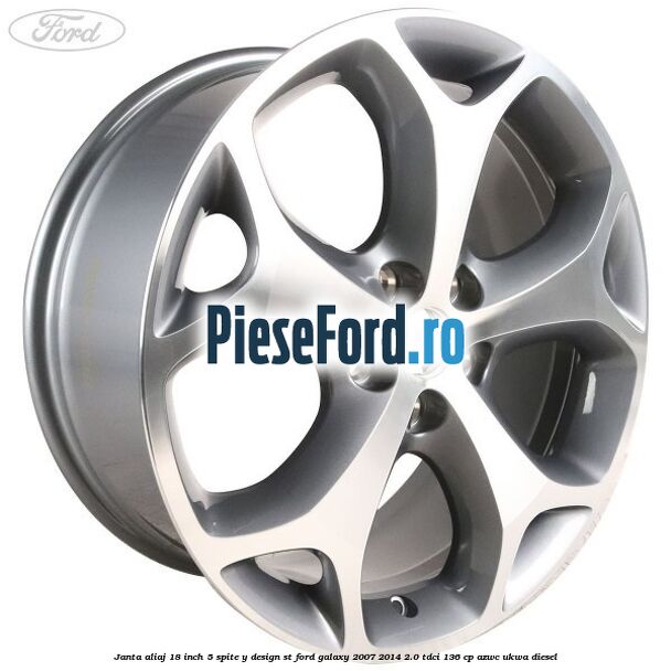 Janta aliaj 18 inch, 5 spite, Y design ST Ford Galaxy 2007-2014 2.0 TDCi 136 cp AZWC, UKWA diesel