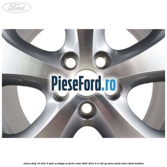 Janta aliaj 18 inch, 5 spite, Y design ST Ford S-Max 2007-2014 2.0 145 cp AOWA, AOWB, TBWA, TBWB benzina