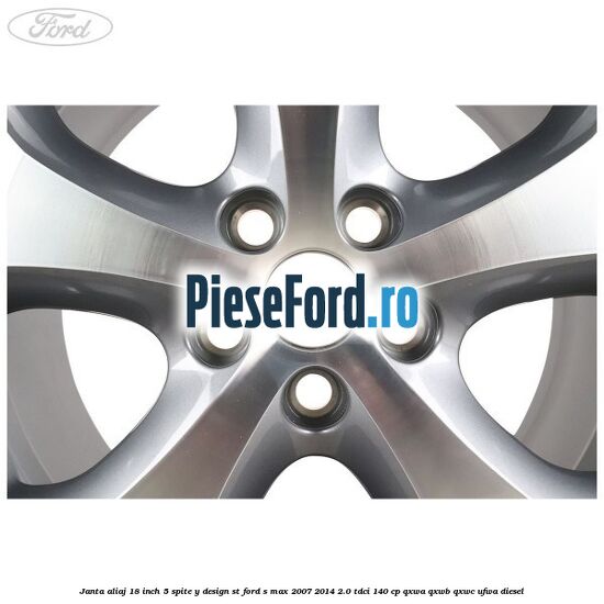 Janta aliaj 18 inch, 5 spite, Y design ST Ford S-Max 2007-2014 2.0 TDCi 140 cp QXWA, QXWB, QXWC, UFWA diesel