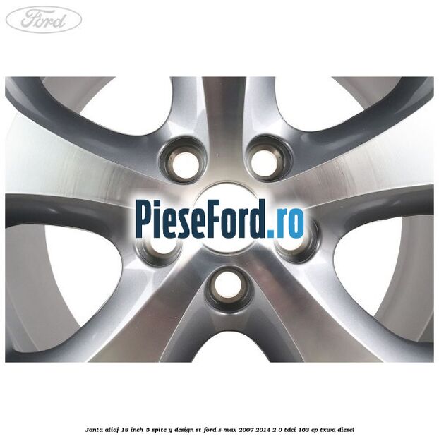 Janta aliaj 18 inch, 5 spite, Y design ST Ford S-Max 2007-2014 2.0 TDCi 163 cp TXWA diesel
