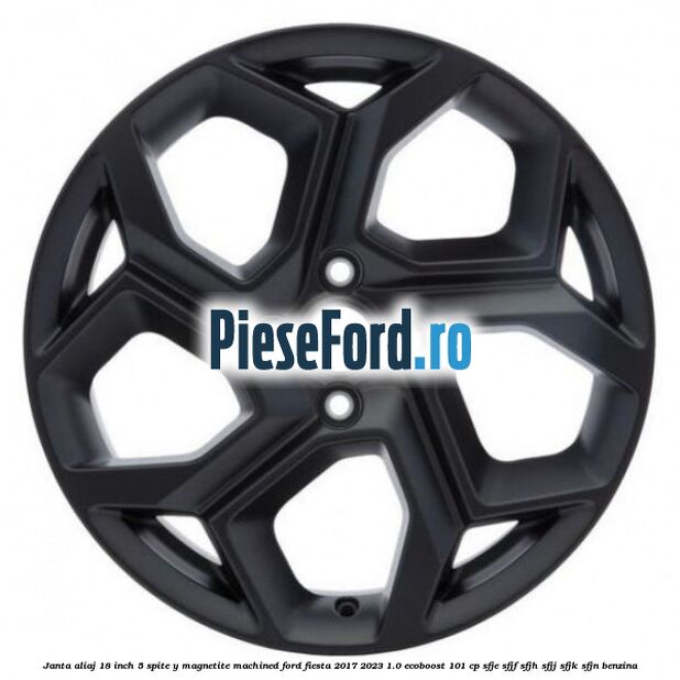 Janta aliaj 18 inch, 5 spite Y Magnetite Machined Ford Fiesta 2017-2023 1.0 EcoBoost 101 cp SFJE, SFJF, SFJH, SFJJ, SFJK, SFJN benzina