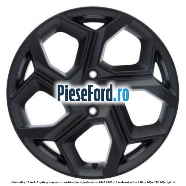 Janta aliaj 18 inch, 5 spite Y Magnetite Machined Ford Fiesta Active 2018-2023 1.0 EcoBoost mHEV 125 cp B7JA, B7JB, B7JC Hybrid