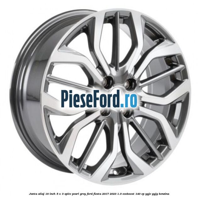 Janta aliaj 18 inch, 5 x 3 spite Pearl Grey Ford Fiesta 2017-2023 1.0 EcoBoost 140 cp YYJE, YYJG benzina