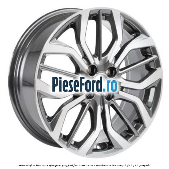 Janta aliaj 18 inch, 5 x 3 spite Pearl Grey Ford Fiesta 2017-2023 1.0 EcoBoost mHEV 125 cp B7JA, B7JB, B7JC Hybrid