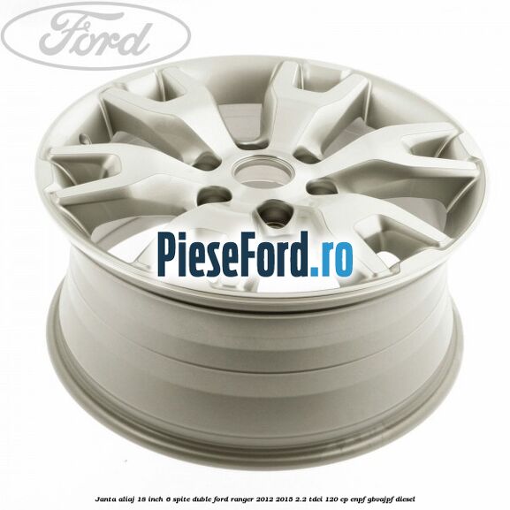 Janta aliaj 18 inch, 6 spite duble Ford Ranger 2012-2015 2.2 TDCi 120 cp ENPF, GBVAJPF diesel