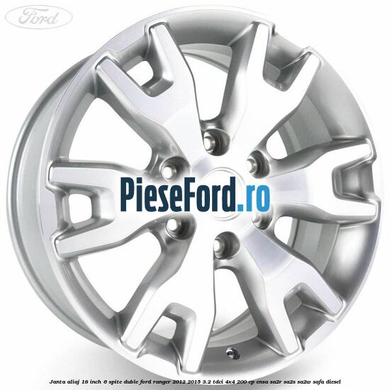 Janta aliaj 18 inch, 6 spite duble Ford Ranger 2012-2015 3.2 TDCi 4x4 200 cp ENSA, SA2R, SA2S, SA2W, SAFA diesel