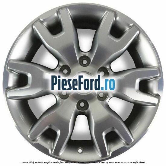 Janta aliaj 18 inch, 6 spite duble Ford Ranger 2012-2015 3.2 TDCi 4x4 200 cp ENSA, SA2R, SA2S, SA2W, SAFA diesel