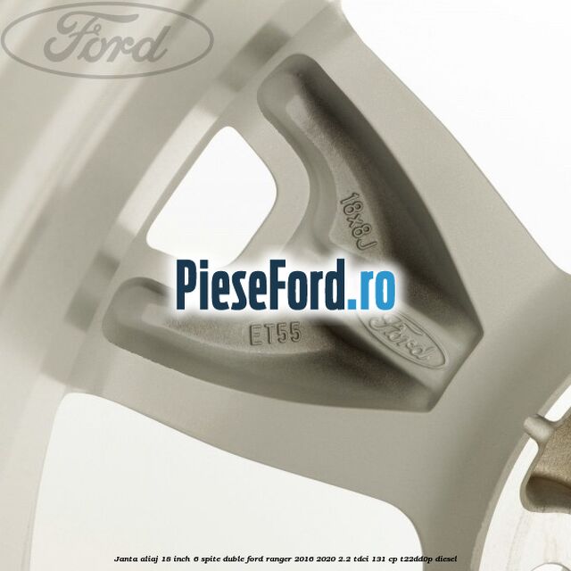 Janta aliaj 18 inch, 6 spite duble Ford Ranger 2016-2020 2.2 TDCi 131 cp T22DD0P diesel