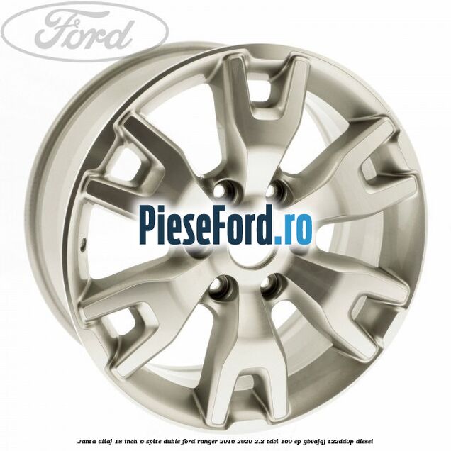 Janta aliaj 18 inch, 6 spite duble Ford Ranger 2016-2020 2.2 TDCi 160 cp GBVAJQJ, T22DD0P diesel