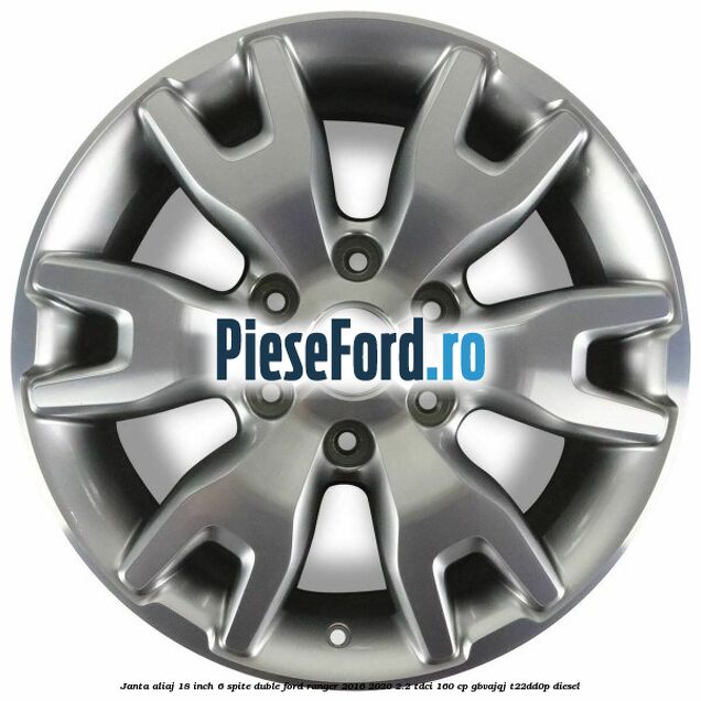 Janta aliaj 18 inch, 6 spite duble Ford Ranger 2016-2020 2.2 TDCi 160 cp GBVAJQJ, T22DD0P diesel