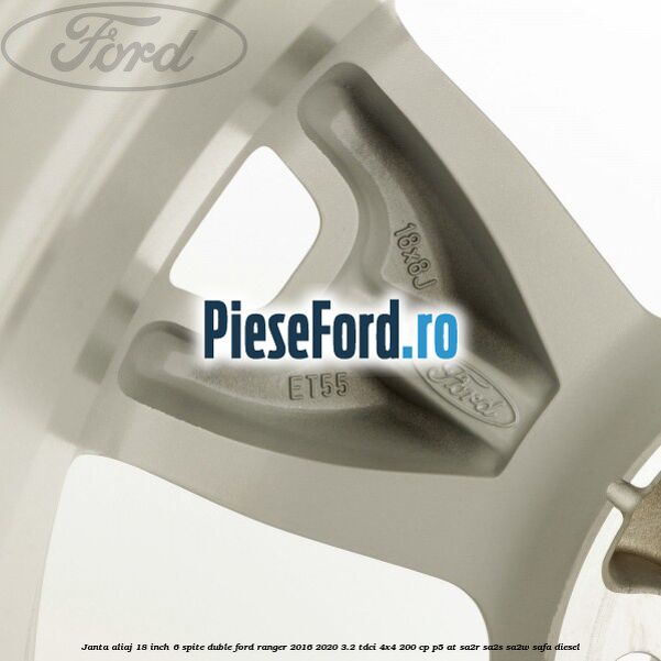 Janta aliaj 18 inch, 6 spite duble Ford Ranger 2016-2020 3.2 TDCi 4x4 200 cp Janta aliaj 18 inch, 6 spite duble Ford Ranger 2016-2020 3.2 TDCi 4x4 200 cp P5-AT, SA2R, SA2S, SA2W, SAFA diesel