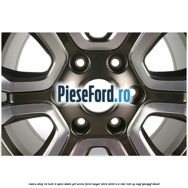 Janta aliaj 18 inch, 6 spite duble gri arctic Ford Ranger 2012-2015 2.2 TDCi 120 cp ENPF, GBVAJPF diesel
