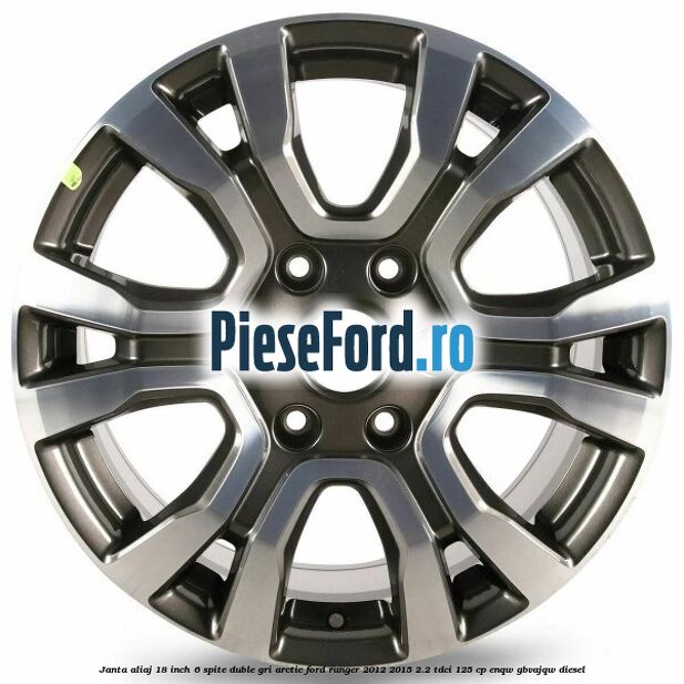 Janta aliaj 18 inch, 6 spite duble gri arctic Ford Ranger 2012-2015 2.2 TDCi 125 cp ENQW, GBVAJQW diesel