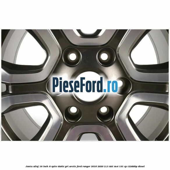 Janta aliaj 18 inch, 6 spite duble gri arctic Ford Ranger 2016-2020 2.2 TDCi 4x4 131 cp Janta aliaj 18 inch, 6 spite duble gri arctic Ford Ranger 2016-2020 2.2 TDCi 4x4 131 cp T22DD0P diesel