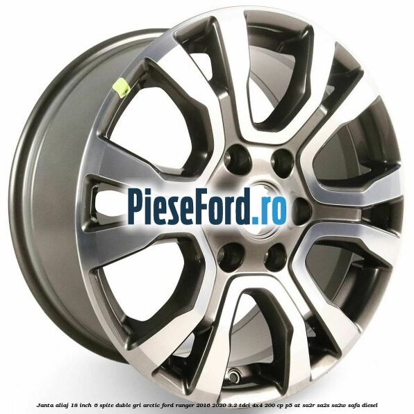 Janta aliaj 18 inch, 6 spite duble gri arctic Ford Ranger 2016-2020 3.2 TDCi 4x4 200 cp P5-AT, SA2R, SA2S, SA2W, SAFA diesel