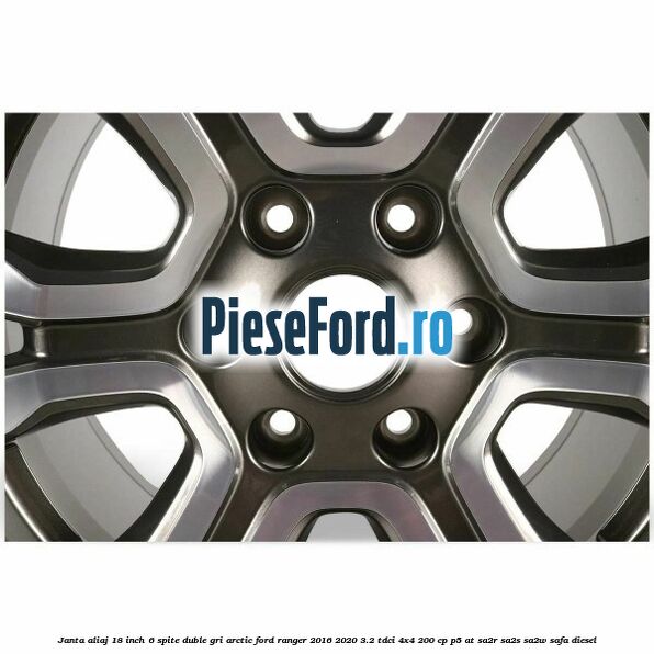 Janta aliaj 18 inch, 6 spite duble gri arctic Ford Ranger 2016-2020 3.2 TDCi 4x4 200 cp P5-AT, SA2R, SA2S, SA2W, SAFA diesel