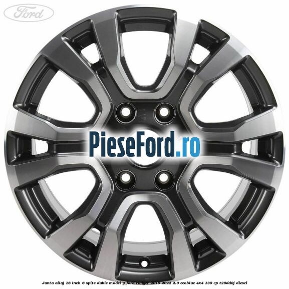 Janta aliaj 18 inch, 6 spite duble model Y Ford Ranger 2019-2022 2.0 EcoBlue 4x4 130 cp T20DD0J diesel