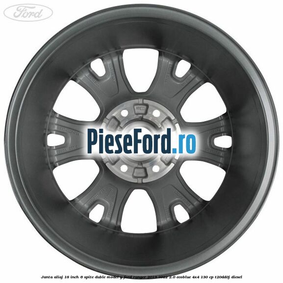 Janta aliaj 18 inch, 6 spite duble model Y Ford Ranger 2019-2022 2.0 EcoBlue 4x4 130 cp T20DD0J diesel