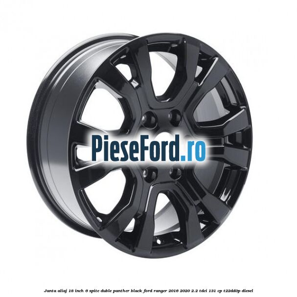 Janta aliaj 18 inch, 6 spite duble panther black Ford Ranger 2016-2020 2.2 TDCi 131 cp T22DD0P diesel