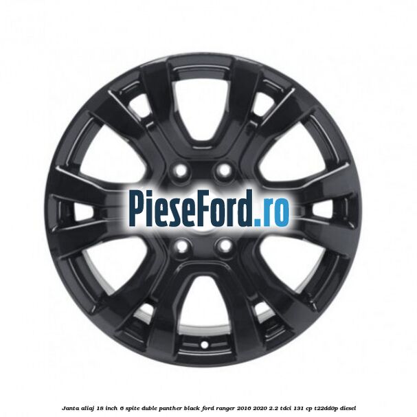 Janta aliaj 18 inch, 6 spite duble panther black Ford Ranger 2016-2020 2.2 TDCi 131 cp T22DD0P diesel