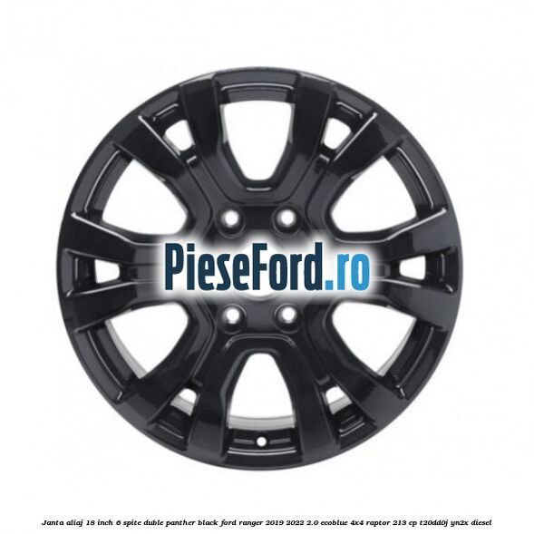 Janta aliaj 18 inch, 6 spite duble panther black Ford Ranger 2019-2022 2.0 EcoBlue 4x4 Raptor 213 cp T20DD0J, YN2X diesel
