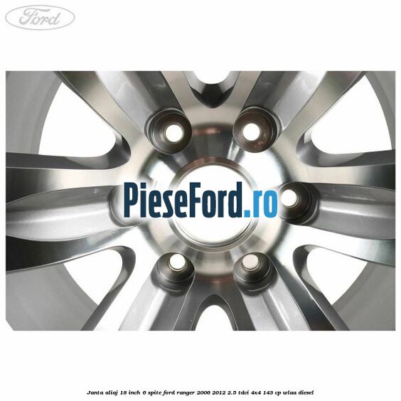 Janta aliaj 18 inch, 6 spite Ford Ranger 2006-2012 2.5 TDCi 4x4 143 cp WLAA diesel