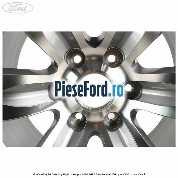 Janta aliaj 18 inch, 6 spite Ford Ranger 2006-2012 3.0 TDCi 4x4 156 cp MD30DITC, WEC diesel