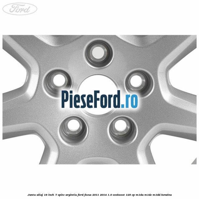 Janta aliaj 18 inch, 7 spite argintiu Ford Focus 2011-2014 1.0 EcoBoost 125 cp M1DA, M1DC, M1DD benzina