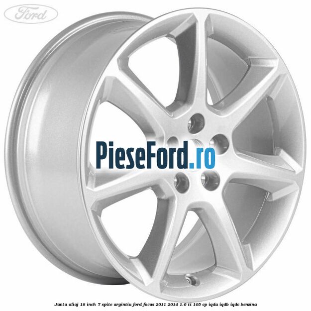 Janta aliaj 18 inch, 7 spite argintiu Ford Focus 2011-2014 1.6 Ti 105 cp IQDA, IQDB, IQDC benzina