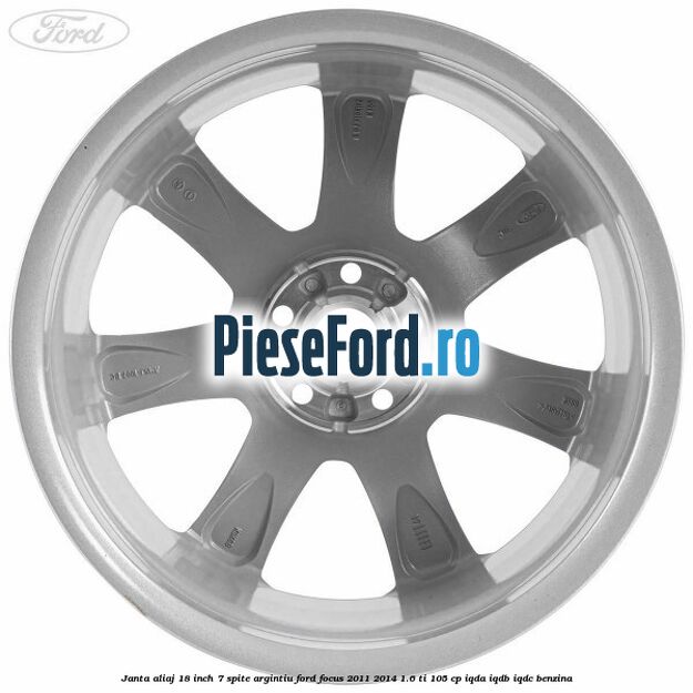 Janta aliaj 18 inch, 7 spite argintiu Ford Focus 2011-2014 1.6 Ti 105 cp Janta aliaj 18 inch, 7 spite argintiu Ford Focus 2011-2014 1.6 Ti 105 cp IQDA, IQDB, IQDC benzina