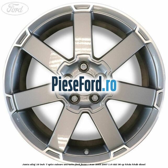 Janta aliaj 18 inch, 7 spite, culoare Antracite Ford Focus C-Max 2003-2007 1.6 TDCi 90 cp HHDA, HHDB diesel