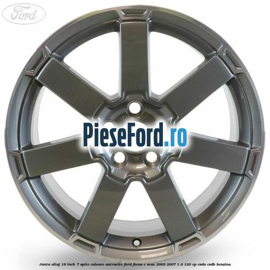 Janta aliaj 18 inch, 7 spite, culoare Antracite Ford Focus C-Max 2003-2007 1.8 120 cp Janta aliaj 18 inch, 7 spite, culoare Antracite Ford Focus C-Max 2003-2007 1.8 120 cp CSDA, CSDB benzina
