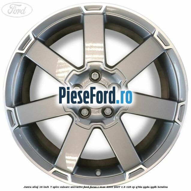 Janta aliaj 18 inch, 7 spite, culoare Antracite Ford Focus C-Max 2003-2007 1.8 125 cp Q7DA, QQDA, QQDB benzina